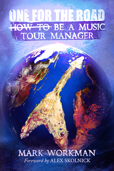 One for the Road: How to Be a Music Tour Manager by Mark Workman